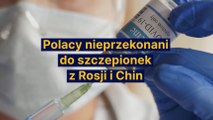 Polacy nieprzekonani do szczepionek z Rosji i Chin