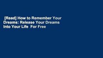 [Read] How to Remember Your Dreams: Release Your Dreams Into Your Life  For Free