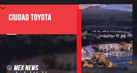 TOYOTA CONSTRUYE UNA CIUDAD LABORATORIO PARA NUEVOS PROYECTOS TECNOLÓGICOS.