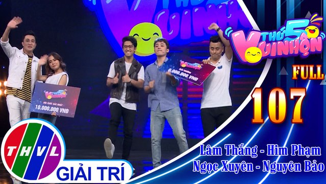 Thứ 5 vui nhộn - Tập 107 FULL: Diễn viên Lâm Thắng - Him Phạm, diễn viên Ngọc Xuyên - Nguyên Bảo