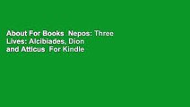 About For Books  Nepos: Three Lives: Alcibiades, Dion and Atticus  For Kindle