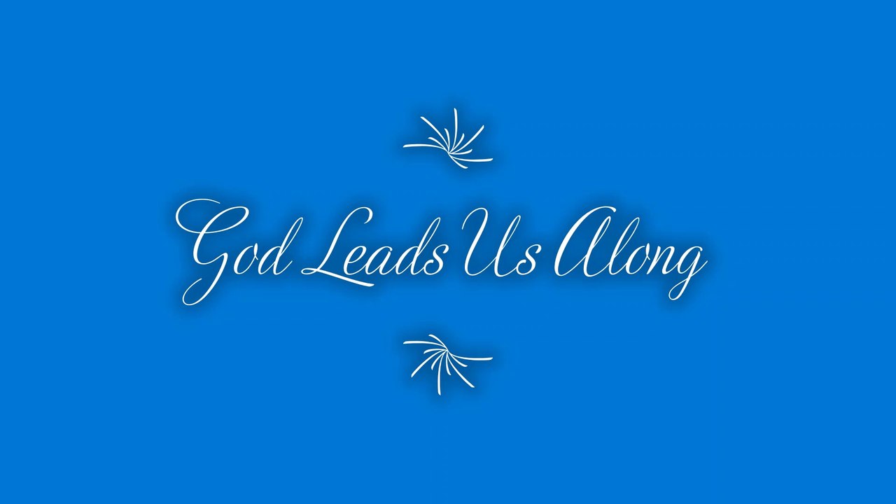 God Leads Us Along