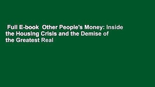 Full E-book  Other People's Money: Inside the Housing Crisis and the Demise of the Greatest Real