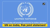 UN hopes India-Pakistan ceasefire provides opportunity for further dialogue