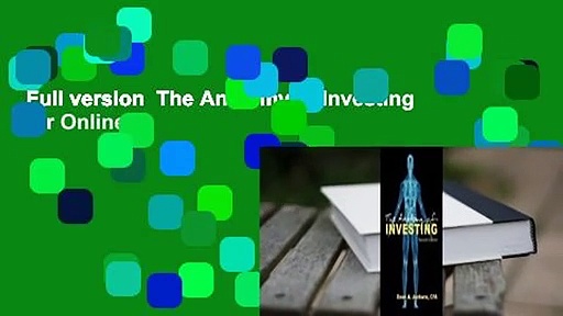Full version  The Anatomy of Investing  For Online