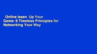 Online lesen  Up Your Game: 6 Timeless Principles for Networking Your Way to the Top  Unbegrenzt