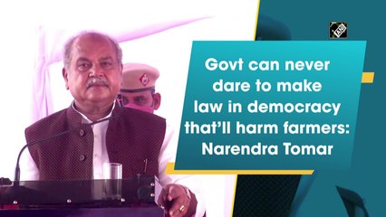 Govt can never dare to make such law in democracy that’ll harm farmers: Narendra Tomar
