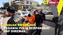 Rasuah RM500,000: Pegawai polis berpangkat ASP direman