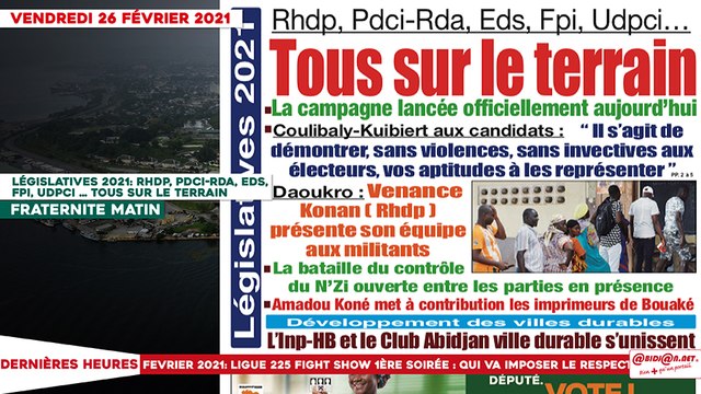 Le titrologue du Vendredi 26 février 2021/ Législatives 202: RHDP, PDCI, FPI, EDS, UDPCI... Tous sur le terrain