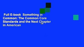 Full E-book  Something in Common: The Common Core Standards and the Next Chapter in American