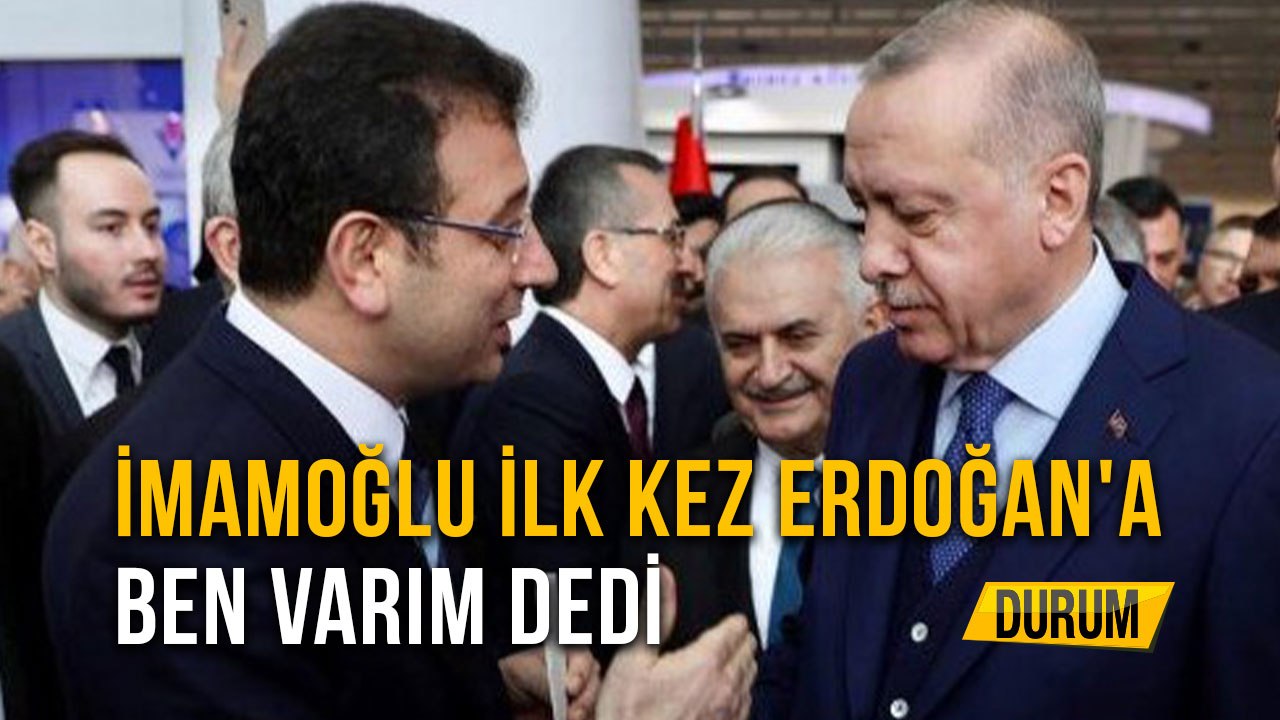 İmamoğlu İlk Kez Erdoğan'a Ben Varım Dedi