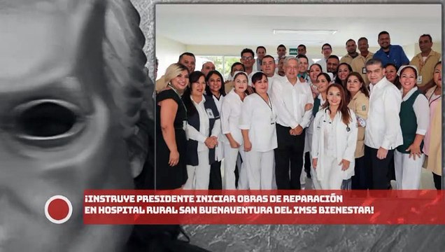 Instruye presidente iniciar obras de reparación en Hospital Rural San Buenaventura del IMSS Bienestar