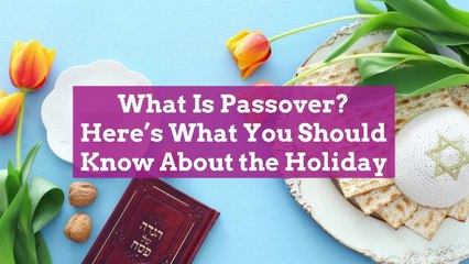 What Is Passover? Here’s What You Should Know About the Holiday