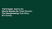 Full E-book  And in the Vienna Woods the Trees Remain: The Heartbreaking True Story of a Family