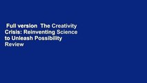 Full version  The Creativity Crisis: Reinventing Science to Unleash Possibility  Review