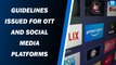 Centre issues guidelines for OTT and social media platforms