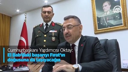 Cumhurbaşkanı Yardımcısı Oktay: El Bab’daki başarıyı Fırat’ın doğusuna da taşıyacağız