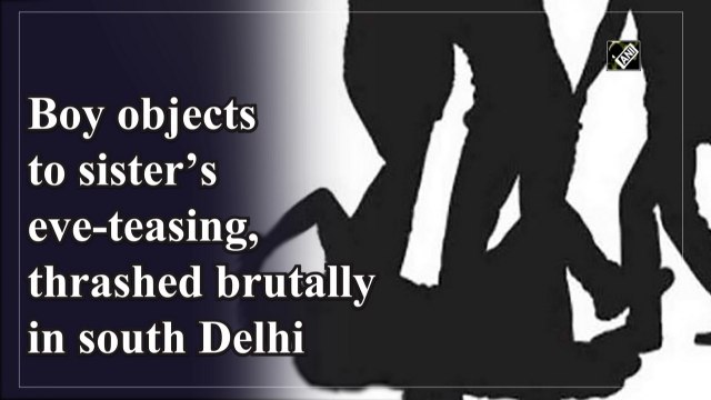 Boy objects to sister’s eve teasing, thrashed brutally in south Delhi