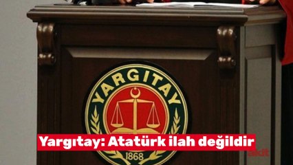 Yargıtay: Atatürk ilah değildir