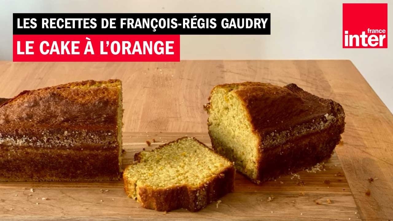 Le cake à l’orange - Les recettes de François-Régis Gaudry