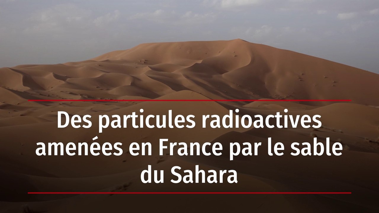Des particules radioactives amenées en France par le sable du Sahara