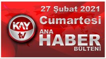 Kay Tv Ana Haber Bülteni (27 ŞUBAT 2021)