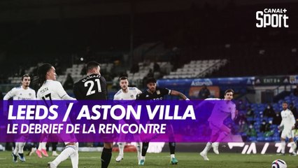 Le débrief de Leeds / Aston VIlla - Premier League (J26)