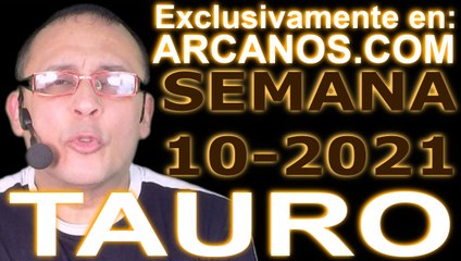 TAURO - Horóscopo ARCANOS.COM 28 de febrero al 6 de marzo de 2021 - Semana 10