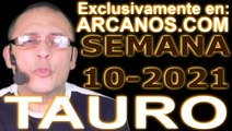 TAURO - Horóscopo ARCANOS.COM 28 de febrero al 6 de marzo de 2021 - Semana 10