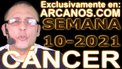 CANCER - Horóscopo ARCANOS.COM 28 de febrero al 6 de marzo de 2021 - Semana 10