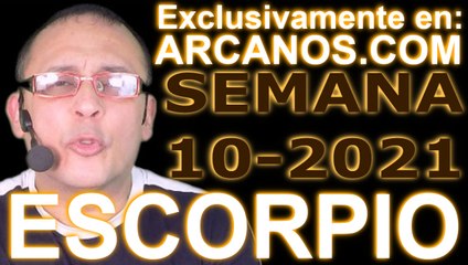 ESCORPIO - Horóscopo ARCANOS.COM 28 de febrero al 6 de marzo de 2021 - Semana 10
