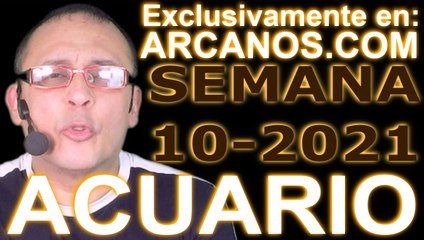 ACUARIO - Horóscopo ARCANOS.COM 28 de febrero al 6 de marzo de 2021 - Semana 10