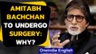 Amitabh Bachchan reveals about his health condition in a blog post, what did he say?| Oneindia News