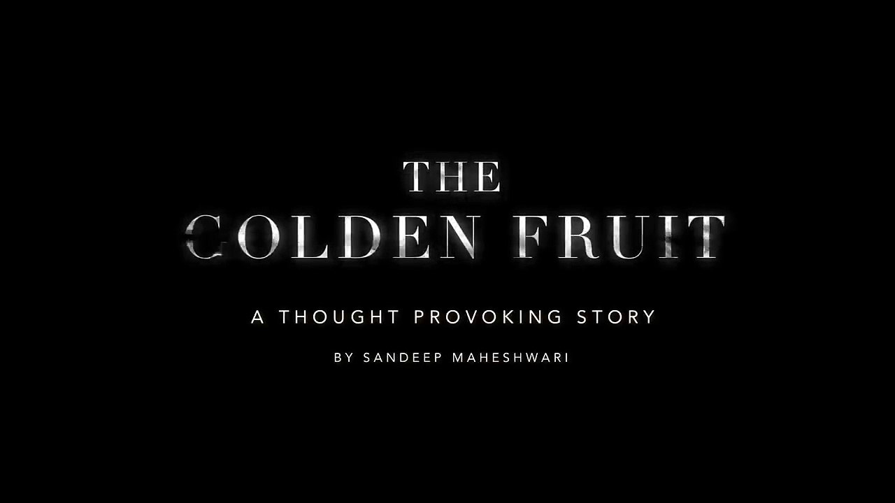 THE GOLDEN FRUIT - A Thought Provoking Story By Sandeep Maheshwari