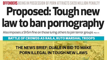 The News Brief: Duale in bid to make porn illegal in tough new laws