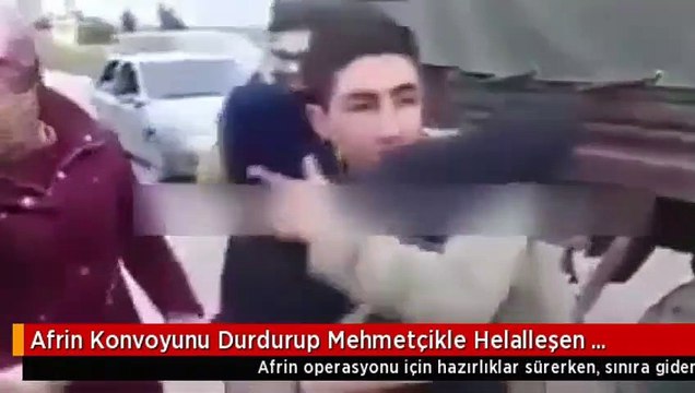 Afrin konvoyunu durdurup Mehmetçikle helalleştiler