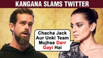 Kangana Ranaut SLAMS Twitter, Says, ‘Chacha Jack And Team Is Scared Of Me’