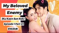 [ENGSUB] My Beloved Enemy (Ku Kaen San Rak) Episode 1 Part 1/2