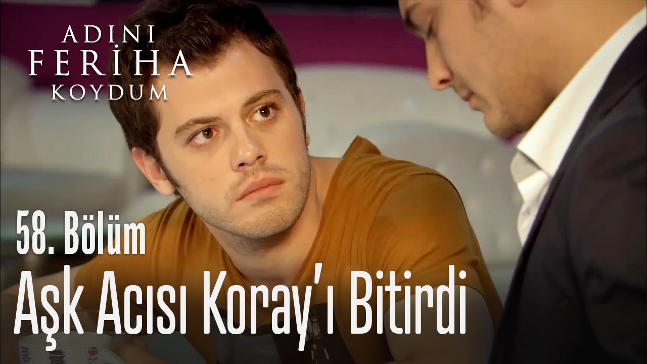 Aşk acısı Koray'ı kahretti - Adını Feriha Koydum 58. Bölüm