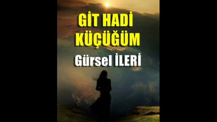 Gürsel İleri - Git Hadi Küçüğüm