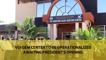 Voi gem center to be operationalized awaiting president’s opening-