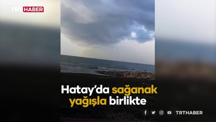 Hatay'da denizde 3 hortum çıktı