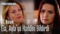 Ela, Ayla'ya haddini bildirdi - Doktorlar 53. Bölüm