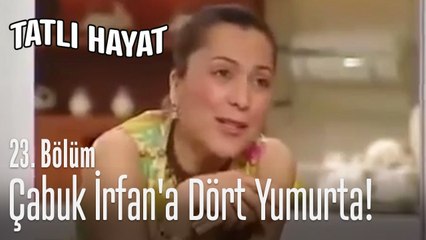 Çabuk İrfan'a dört yumurta! - Tatlı Hayat 23. Bölüm