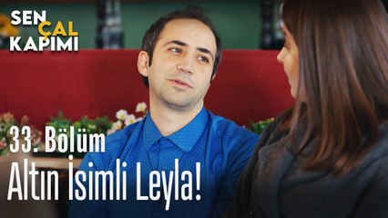 Altın isim Leyla! - Sen Çal Kapımı 33. Bölüm
