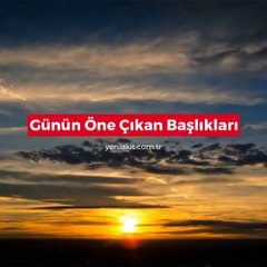 Günün öne çıkan başlıkları - 08 Kasım 2018
