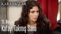 Kafayı takmış sana - Karadağlar 11. Bölüm