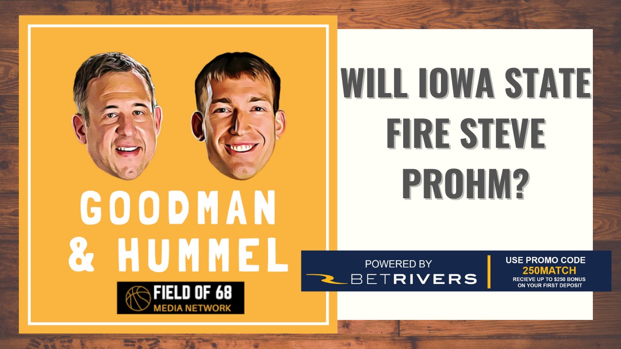 Will Iowa State fire head coach Steve Prohm? | Goodman and Hummel podcast