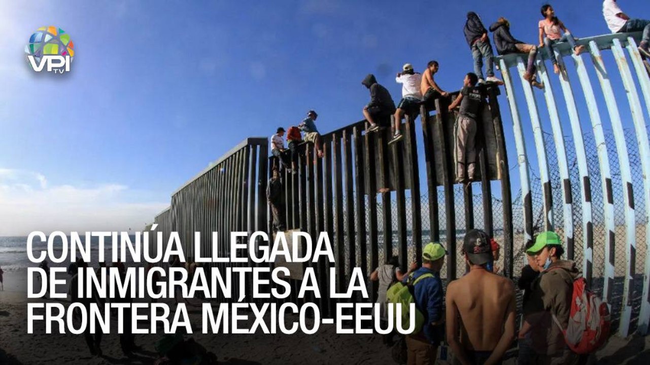 Continúa llegada de inmigrantes a la frontera México - EEUU - VPItv