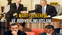 1 Mart Tezkeresi Ve ABD'ye Ilımlı İslam